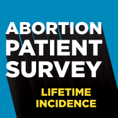 Graphic that reads, "Abortion Patient Survey, Lifetime Incidence"