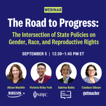 The Road to Progress: The Intersection of State Policies on Gender, Race, and Reproductive Rights. September 5, from 12:30 to 1:45 PM ET featuring Alison Macklin from SIECUS, Victoria Kirby York from the NBJC, Sabrina Baêta from PEN America and Candace Gibson from Guttmacher. 