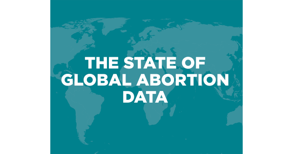 The State Of Global Abortion Data: An Overview And Call To Action ...