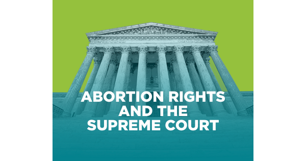 As Abortion Returns To The Supreme Court, It’s Critical To See The ...