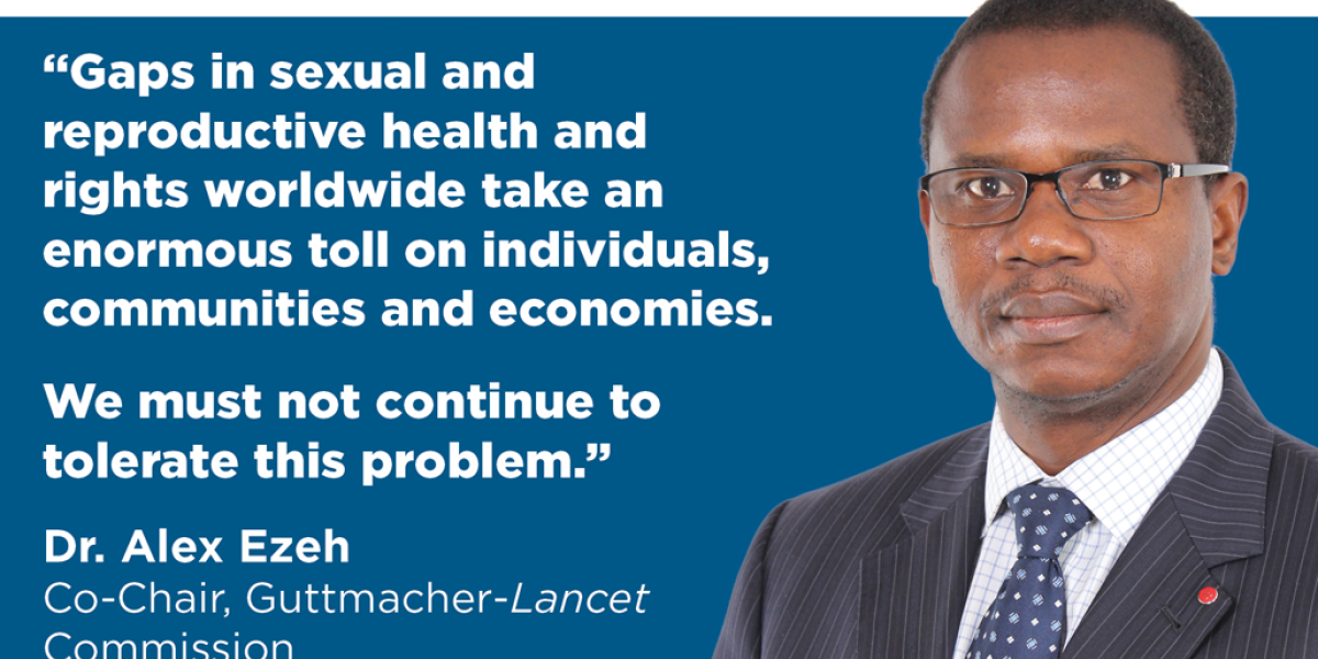 Dr. Alex Ezeh quote on the Guttmacher Lancet Commission